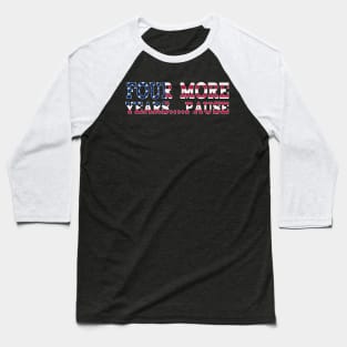 Four More Years, Pause - Funny Joe Biden Saying Baseball T-Shirt